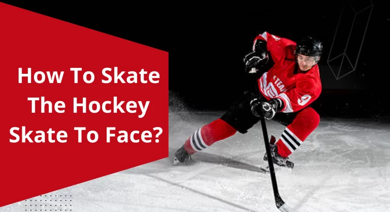 How to skate the hockey skate to face?